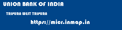 UNION BANK OF INDIA  TRIPURA WEST TRIPURA    micr code